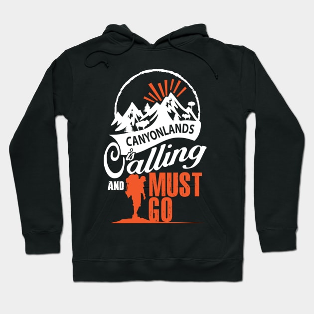 Canyonlands Is Calling And I Must Go Hoodie by bestsellingshirts